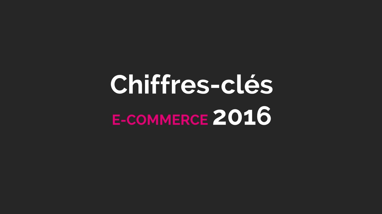 Chiffres e-commerce : les chiffres-clés de 2016